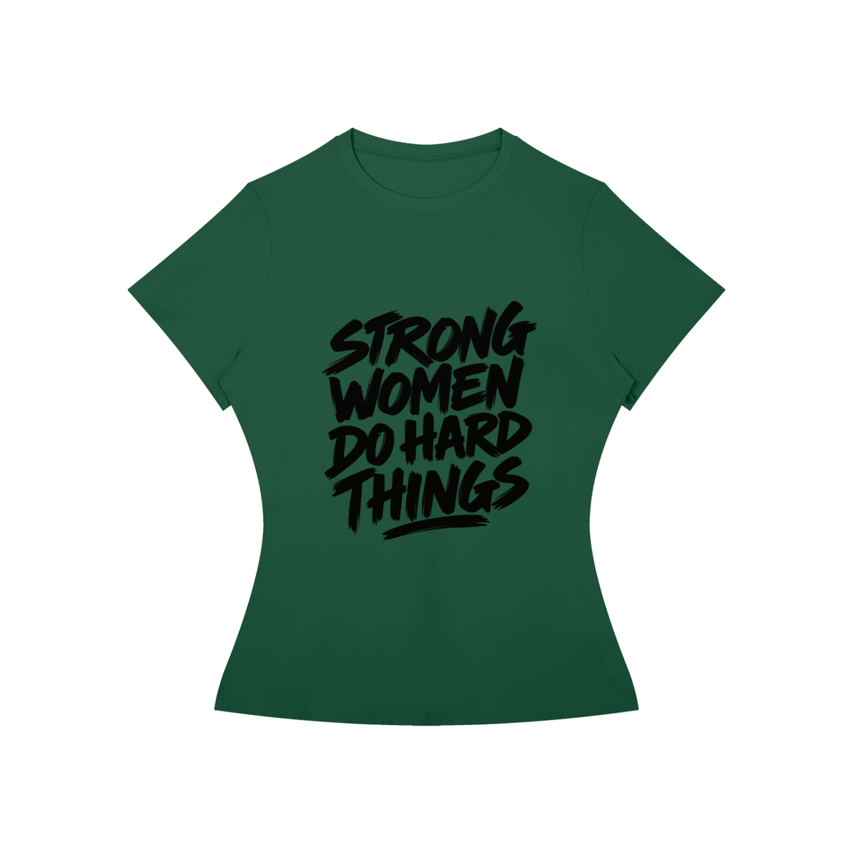 Strong Women Do Hard Things Fitted Tee in Blackish Green, women's streetwear