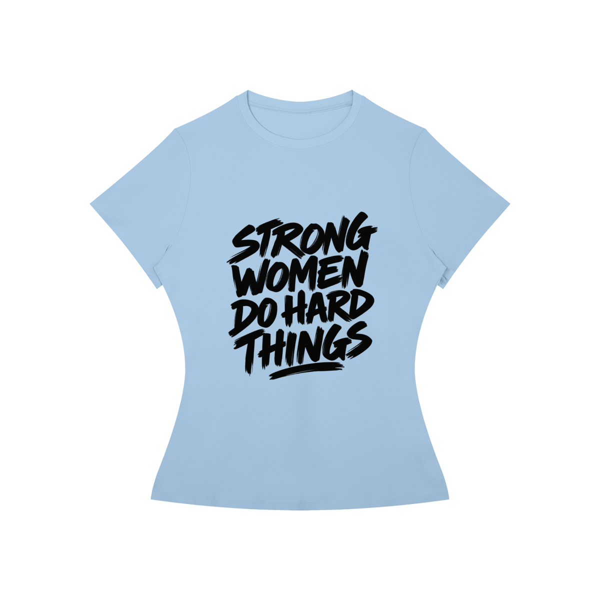 Strong Women Do Hard Things Fitted Tee in Sky Blue, women's streetwear