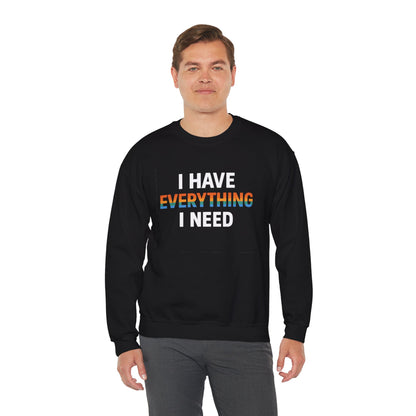 I Have Everything I Need Crewneck Sweatshirt | Cozy Unisex Sweatshirt, Inspirational Gift, Relaxed Fit, Everyday Wear, Self-Care Apparel